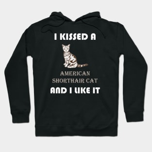 I Kissed a American Shorthair Cat and I Like It Hoodie